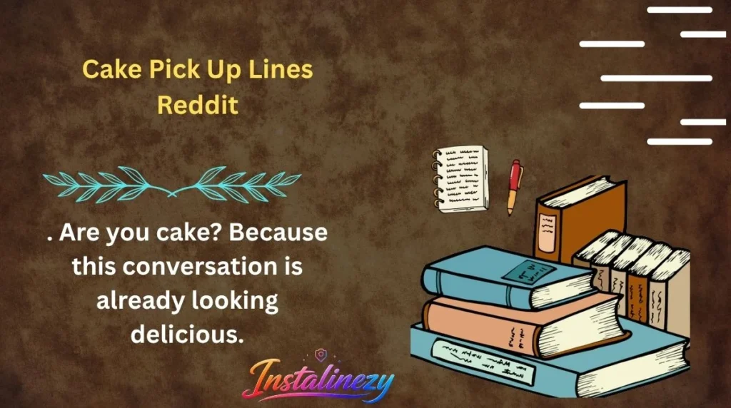 Cake Pick Up Lines Reddit