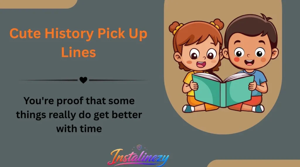 Cute History Pick Up Lines