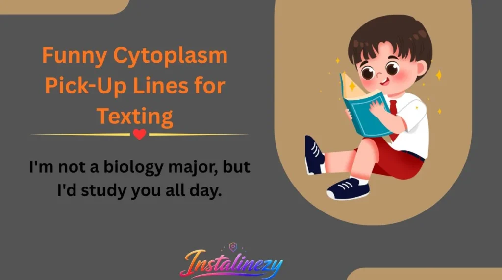 Funny Cytoplasm Pick-Up Lines for Texting