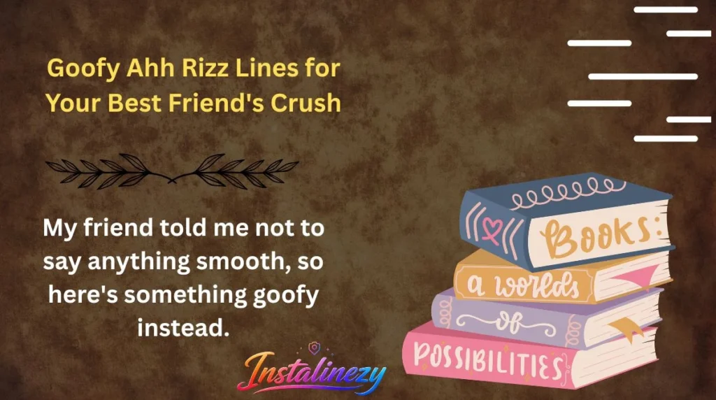 Goofy Ahh Rizz Lines for Your Best Friend's Crush