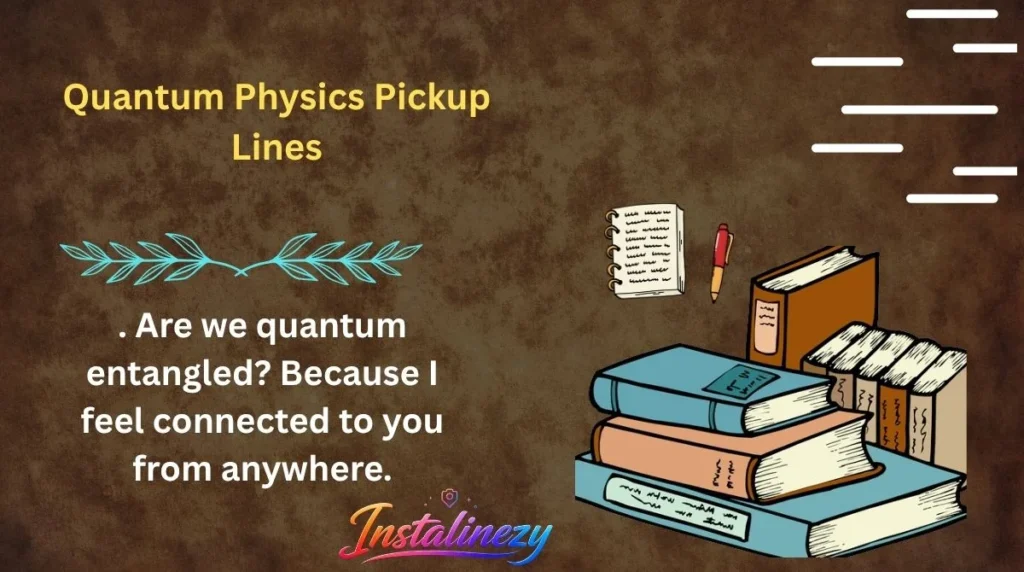 Quantum Physics Pickup Lines