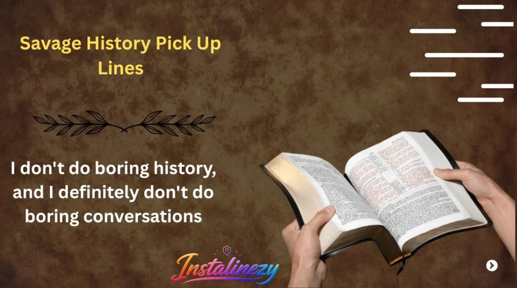 Savage History Pick Up Lines