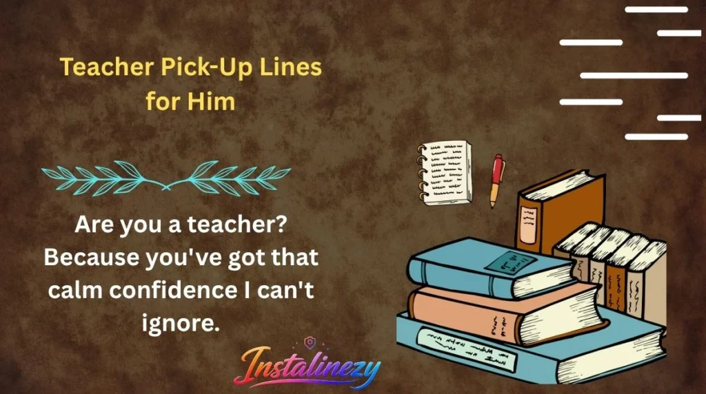 Teacher Pick-Up Lines for Him