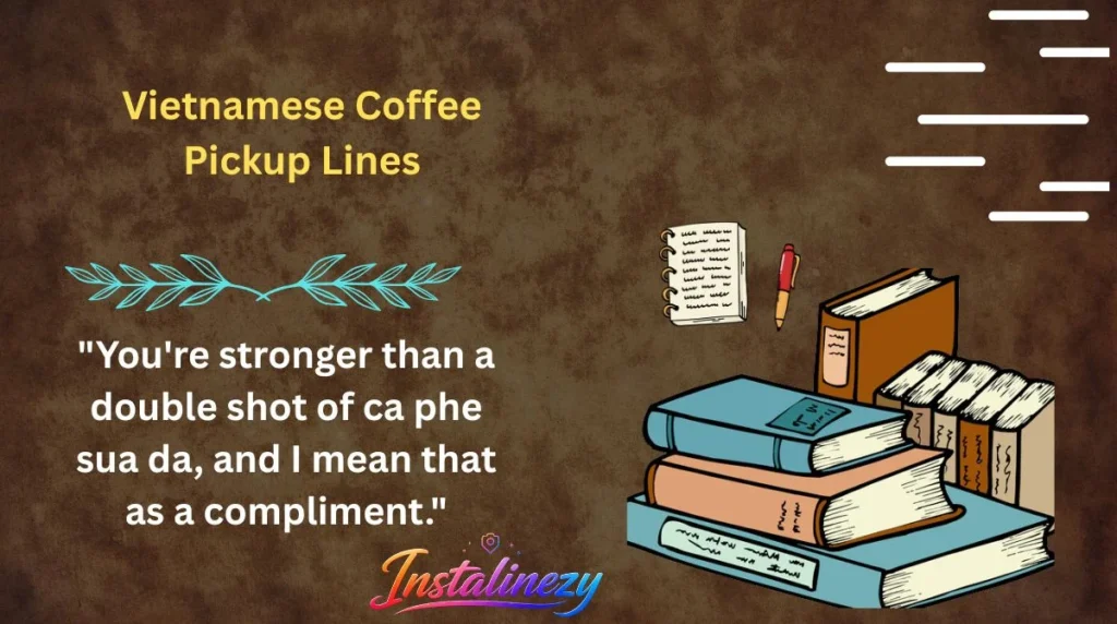 Vietnamese Coffee Pickup Lines