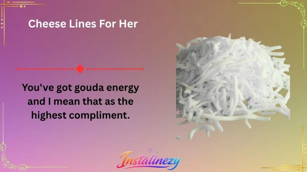 Cheese Lines For Her
