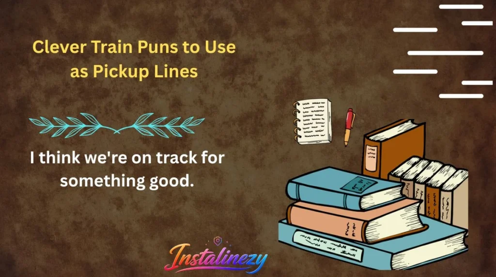 Clever Train Puns to Use as Pickup Lines