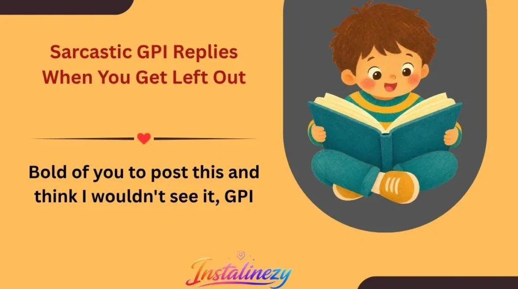 Sarcastic GPI Replies When You Get Left Out