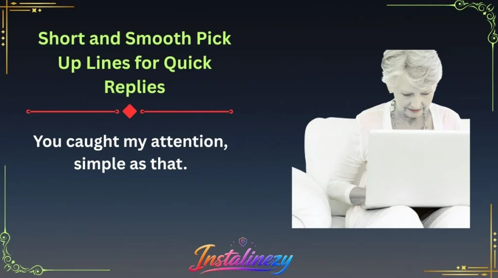 Short and Smooth Pick Up Lines for Quick Replies