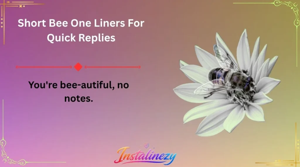 Short Bee One Liners For Quick Replies