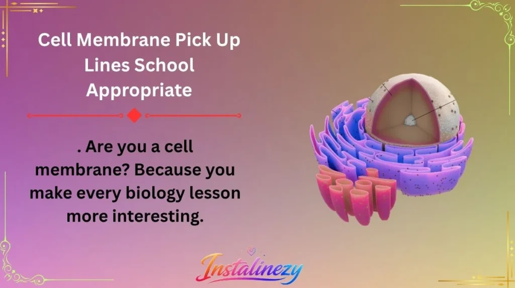 Cell Membrane Pick Up Lines School Appropriate