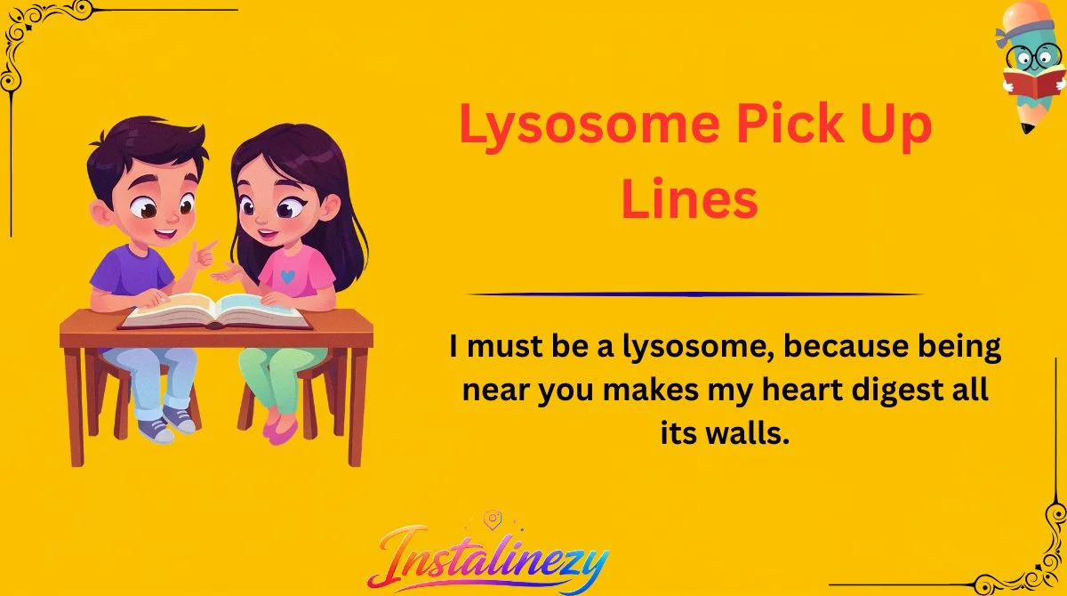 Lysosome Pick Up Lines