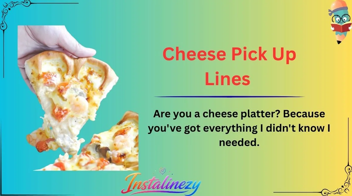 Cheese Pick Up Lines