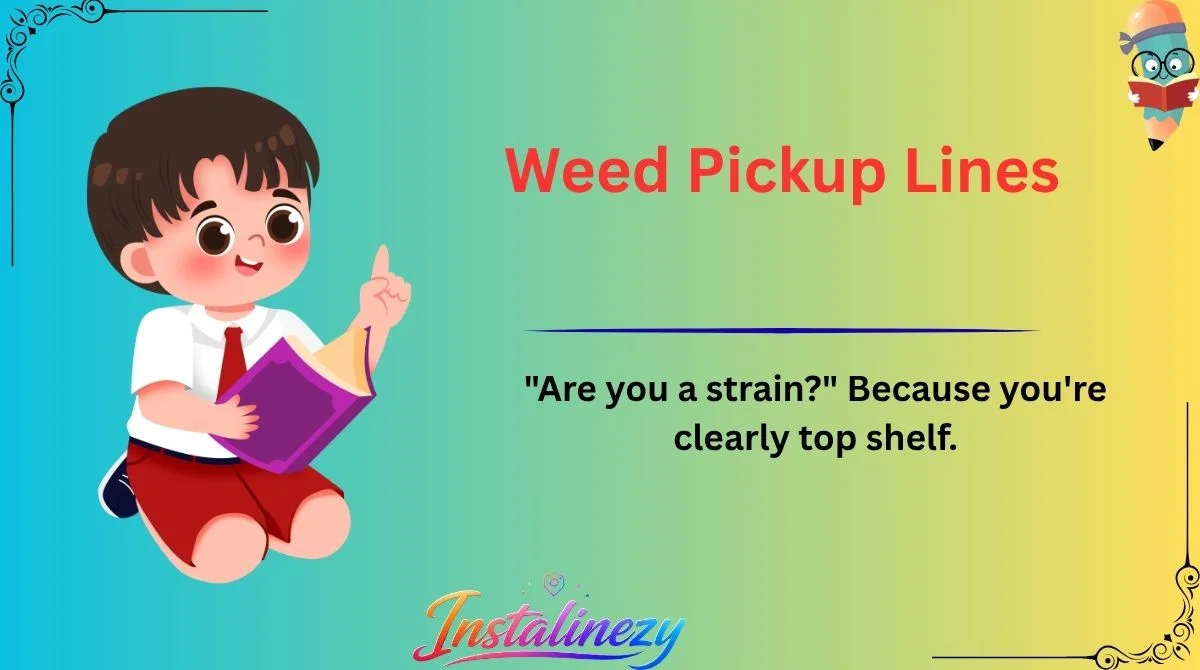 Weed Pickup Lines