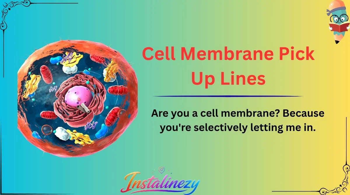 Cell Membrane Pick Up Lines